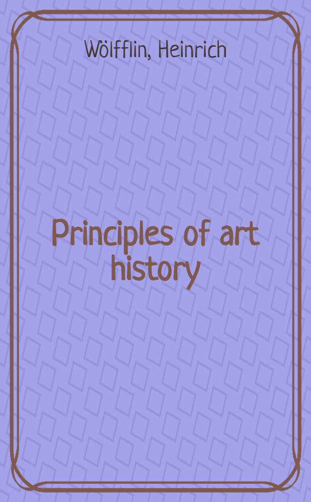 Principles of art history : The problem of the development of style in later art = Принципы истории искусств.