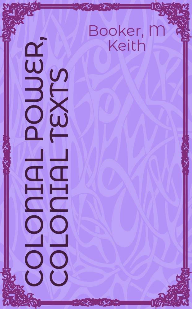 Colonial power, colonial texts : India in the mod. Brit. novel = Индия в современном английском романе.