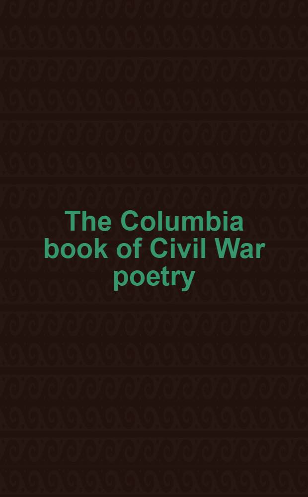 The Columbia book of Civil War poetry : From Whitman to Walcott