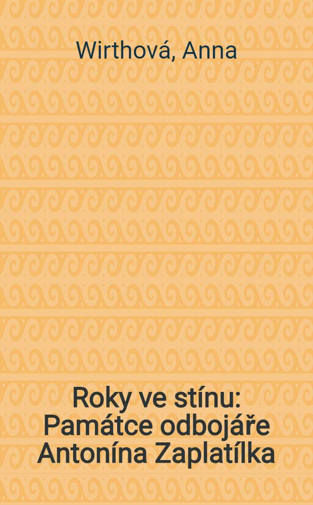 Roky ve stínu : Památce odbojáře Antonína Zaplatílka = Годы в тени.