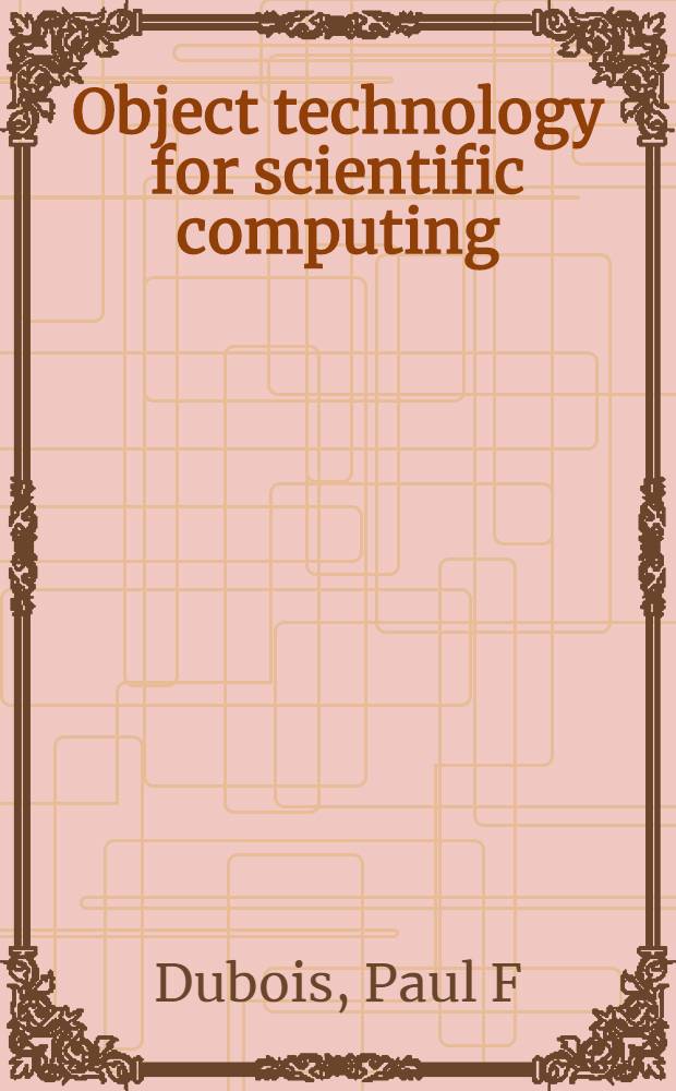 Object technology for scientific computing : Object-oriented numerical software in Eiffel a. C = Объектная технология научных вычислений.