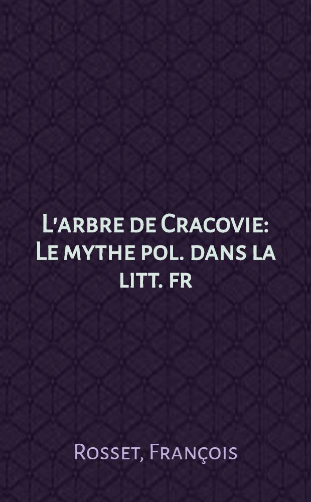 L'arbre de Cracovie : Le mythe pol. dans la litt. fr = Краковское дерево: польский миф во французской литературе.