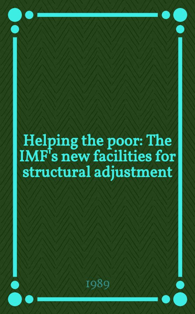 Helping the poor : The IMF's new facilities for structural adjustment = Помощь бедным:новые возможности международного фонда и структурные изменения.