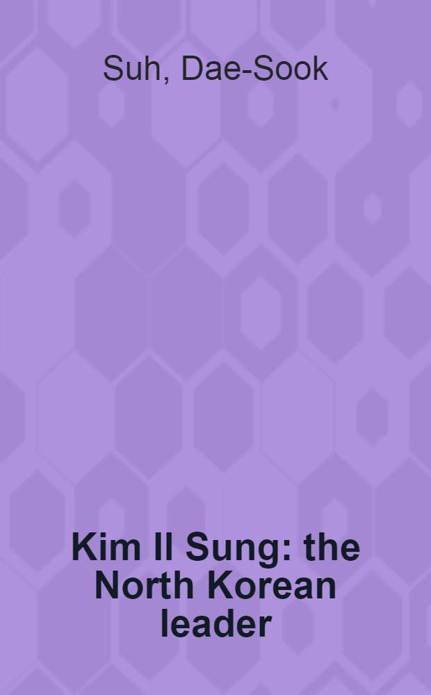 Kim Il Sung: the North Korean leader = Ким Иль Сунг. Северокорейский лидер.