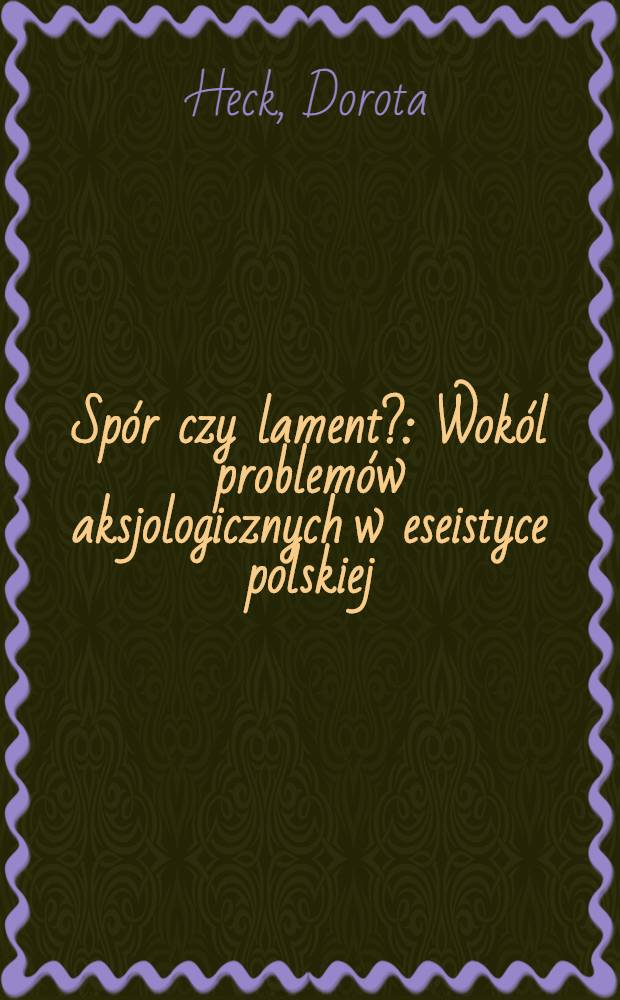 Spór czy lament? : Wokól problemów aksjologicznych w eseistyce polskiej (1957 - 1986) = Спор или плач?.