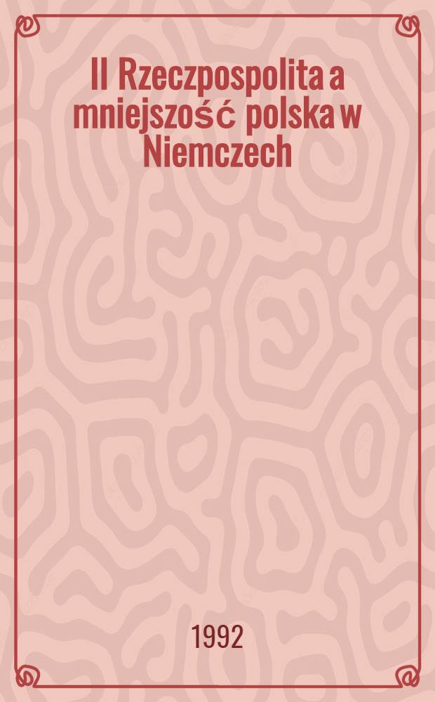 II Rzeczpospolita a mniejszość polska w Niemczech = II Речипосполита и польское меньшинство в Германии.