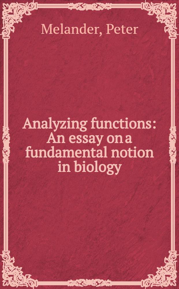 Analyzing functions : An essay on a fundamental notion in biology : Diss. = Анализирующие функции. Обзор фундаментальных идей в биологии.
