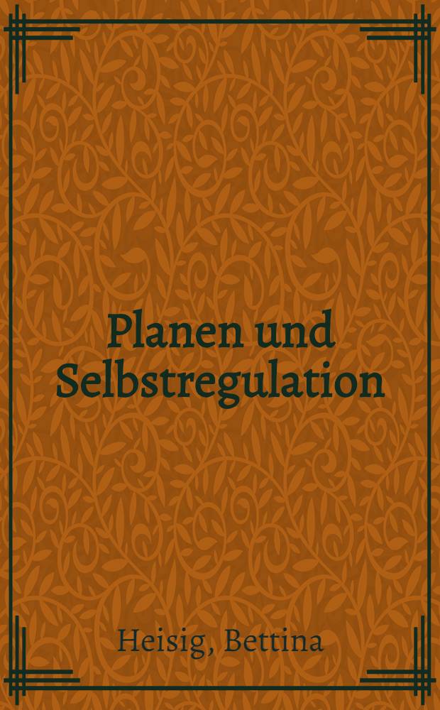Planen und Selbstregulation : Struktur u. Eigenständigkeit der konstrukte sowie interindividuelle Differenzen : Diss. = Планы и самоуправление.