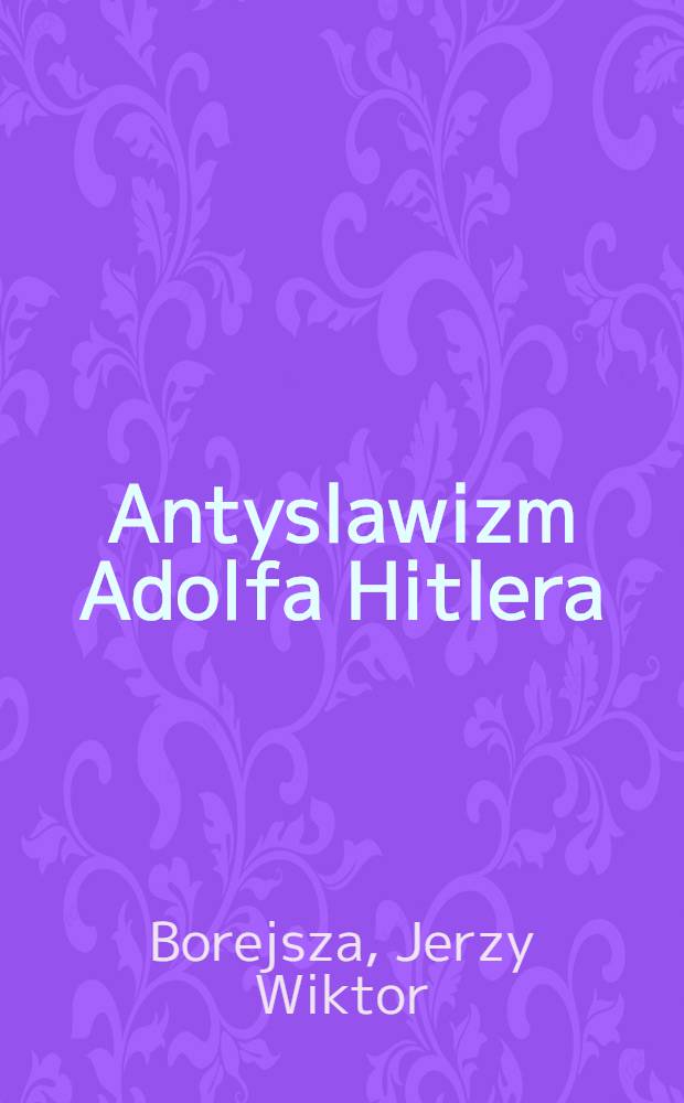 Antyslawizm Adolfa Hitlera = Антиславизм Адольфа Гитлера.