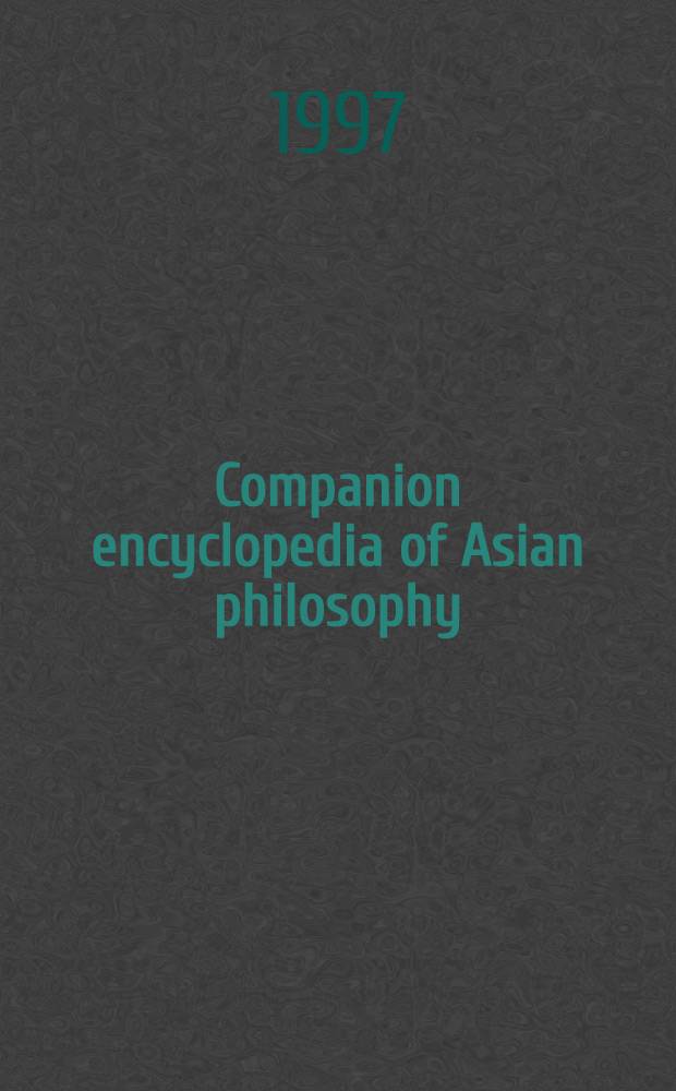 Companion encyclopedia of Asian philosophy = Энциклопедия азиатской философии.