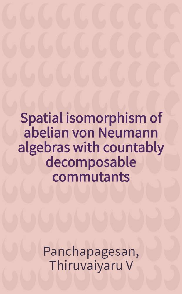 Spatial isomorphism of abelian von Neumann algebras with countably decomposable commutants = Пространственный изоморфизм на абелевых алгебрах фон Неймана со счётно разложимыми коммутантами.