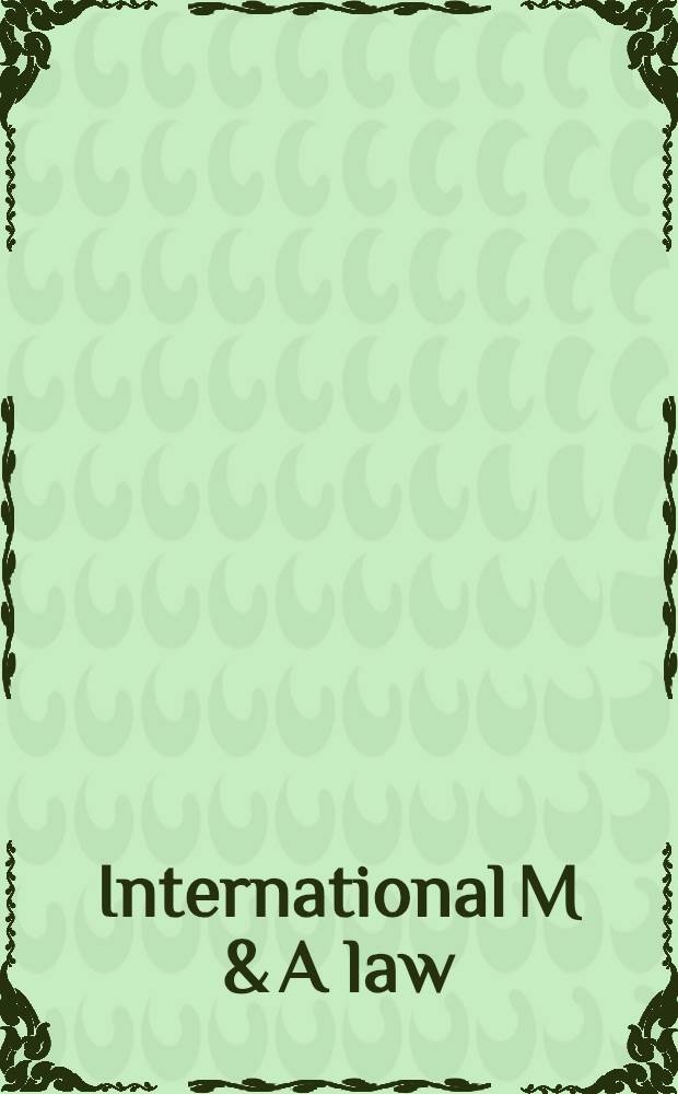 International M & A law = Международное право по вопросам слияния и приобретения.