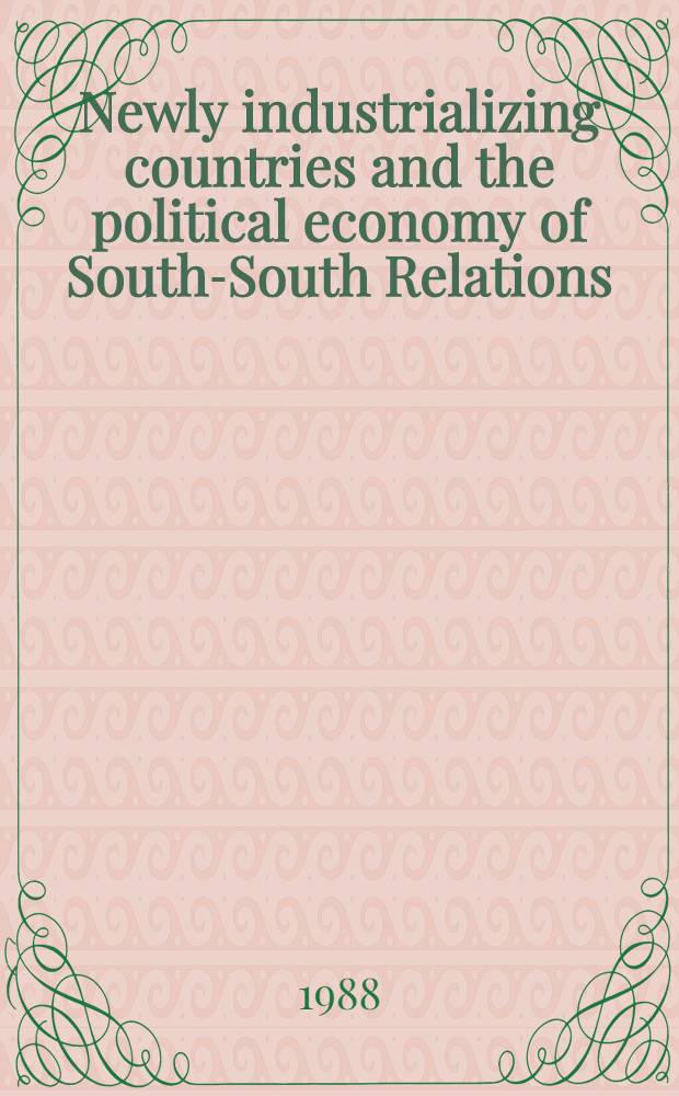 Newly industrializing countries and the political economy of South-South Relations = Новые индустраильные страны и политическая экономия отношений юг-юг.