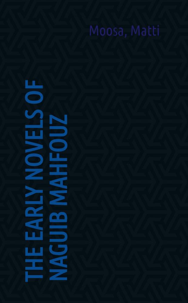 The early novels of Naguib Mahfouz : Images of mod. Egypt = Ранние повести Нагиба Махфуза.