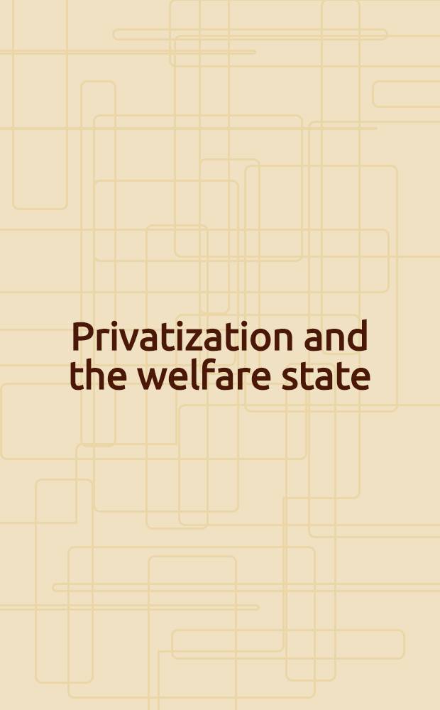 Privatization and the welfare state = Приватизация и общество благосостояния.
