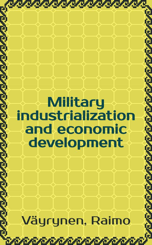 Military industrialization and economic development : Theory a. hist. case studies = Военная индустриализация и экономическое развитие. Теория и изучение исторического примера.