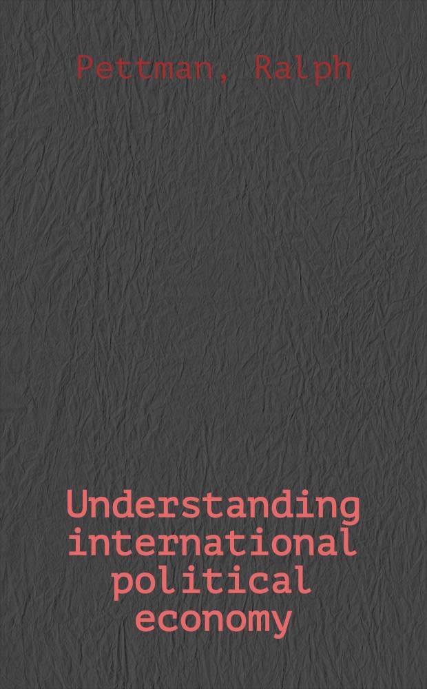 Understanding international political economy : With readings for the fatigued = Взаимопонимание международной политической экономии. С лекциями для уставших.