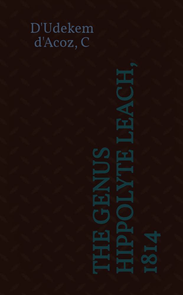 The genus Hippolyte Leach, 1814 (Crustacea: Decapoda: Caridea: Hippolytidae) in the East Atlantic Ocean and the Mediterranean Sea, with a checklist of all species in the genus = Род Гипполиты Leach,1814 (Ракоообразные:Десятиногие:Карида:Гипполитиды) в восточной части Атлантического океана и Средиземного моря, с проверочным листом всех видов и родов.