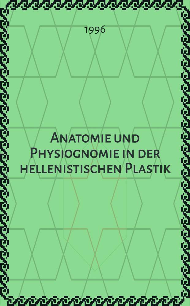 Anatomie und Physiognomie in der hellenistischen Plastik : Dargest. am Pergamonaltar = Анатомия и физиогномия в эллинистической пластике.