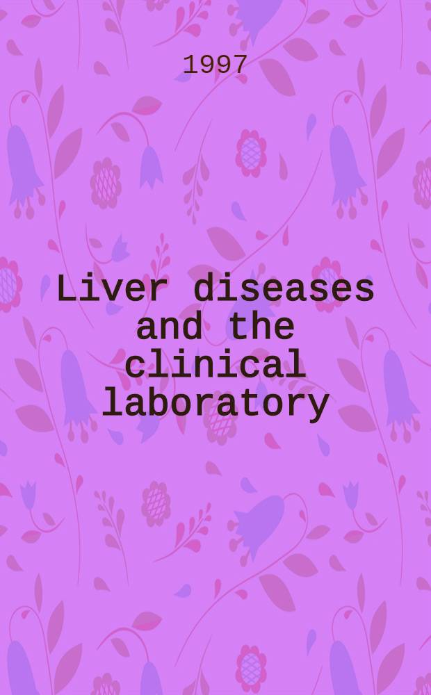 Liver diseases and the clinical laboratory = 20-я ежегодная конференция Арнольда Бекмана по клинической химии. Болезни печени и клиническая лаборатория. Нью-Орлеан, Луизиана, США, 16 - 17 февраля 1997 г..