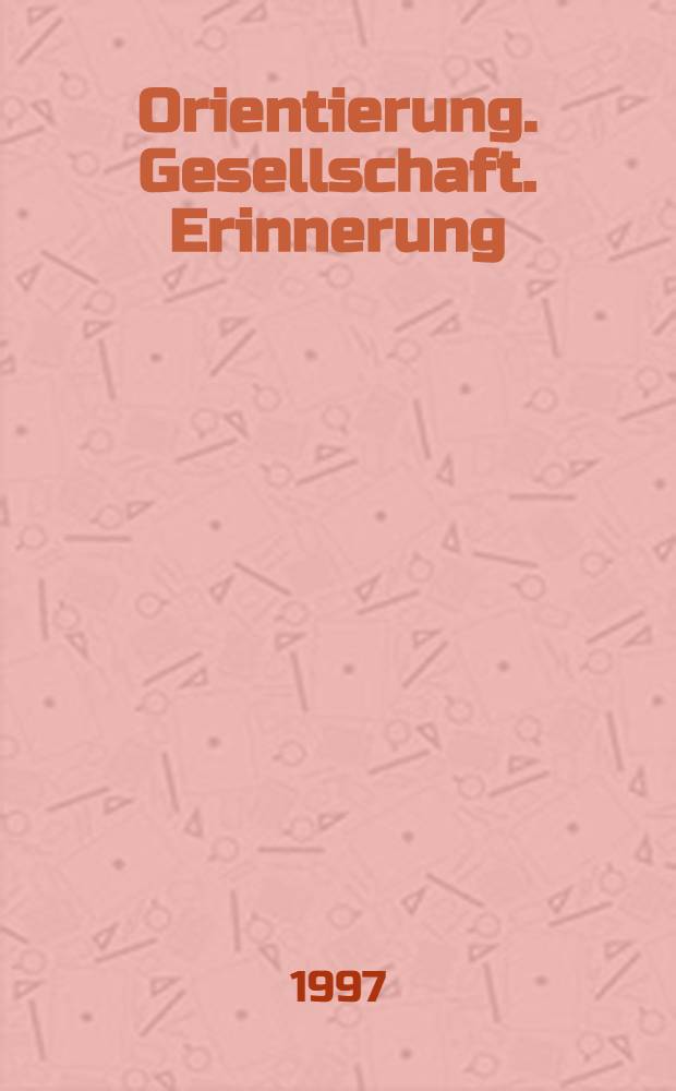 Orientierung. Gesellschaft. Erinnerung = Ориентация. Общество. Воспоминания.