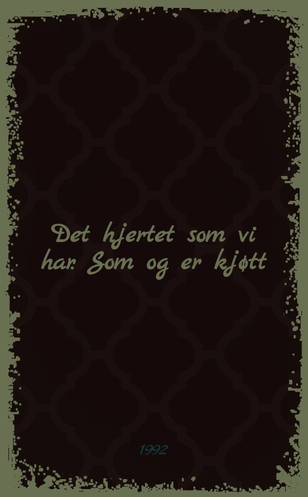 Det hjertet som vi har. Som og er kjøtt : Roman