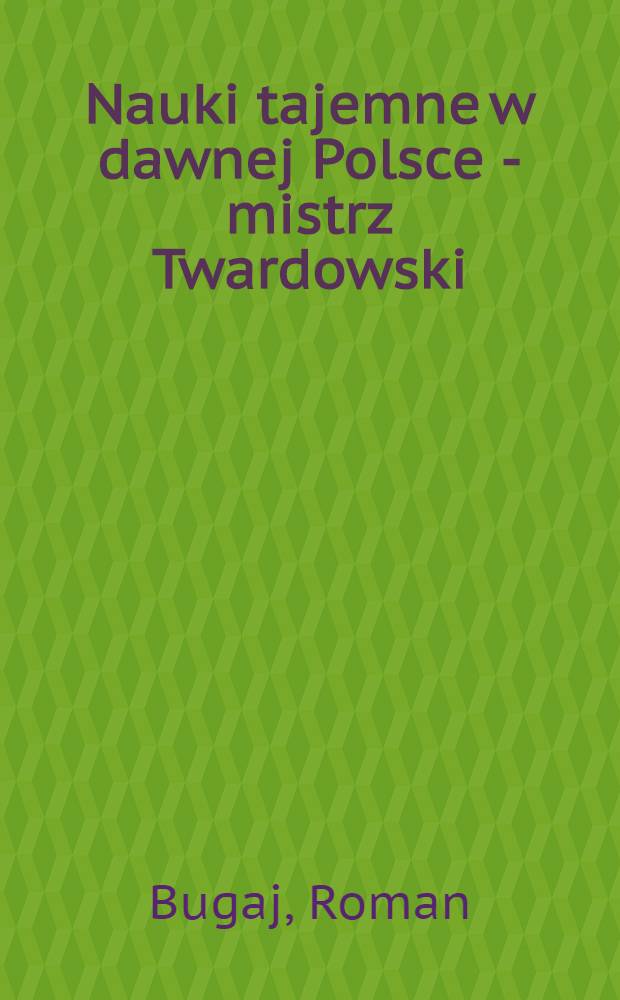 Nauki tajemne w dawnej Polsce - mistrz Twardowski = Тайные науки в Польше.