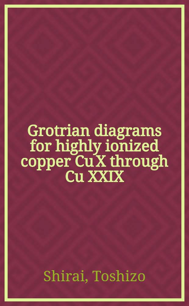 Grotrian diagrams for highly ionized copper Cu X through Cu XXIX = Диаграммы Гротриана для высокоионизированной меди от CuX до CuXXIX.