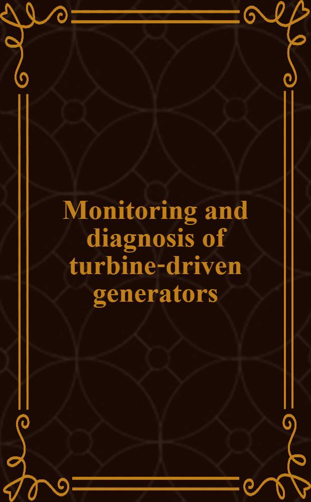 Monitoring and diagnosis of turbine-driven generators = Контроль и диагностика турбогенераторов.
