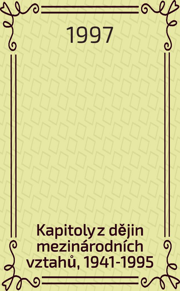 Kapitoly z dějin mezinárodních vztahů, 1941-1995 = Страницы истории международных отношений,1941-1994.