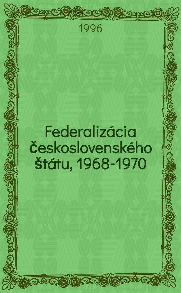 Federaliz&aacute;cia československ&eacute;ho &scaron;t&aacute;tu, 1968-1970 = Федерализация Чехословацкого государства,1968-1970.