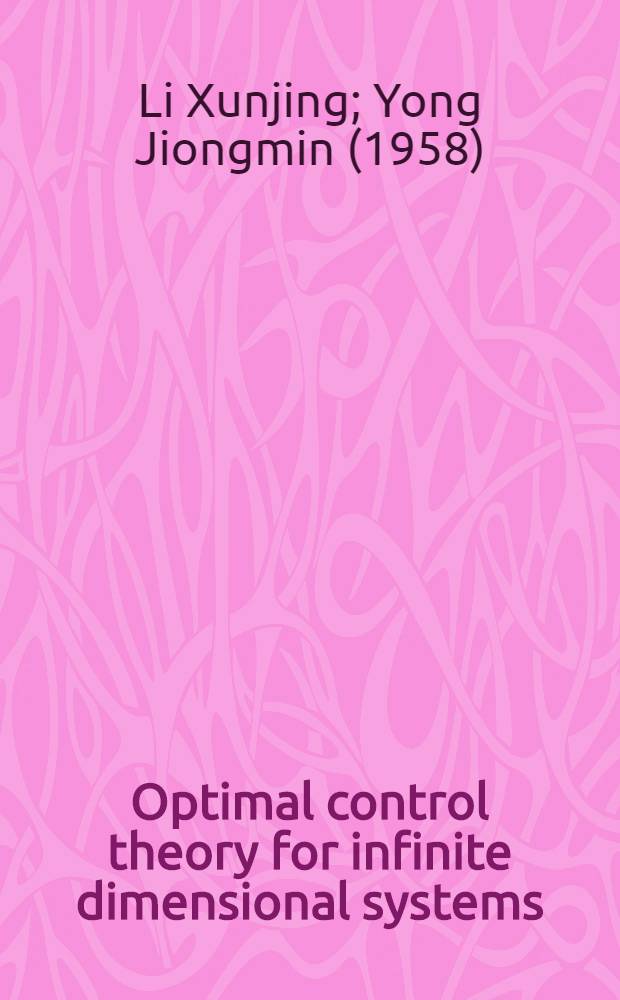 Optimal control theory for infinite dimensional systems = Оптимальная теория управления для систем бесконечной размерности.