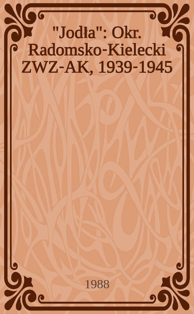 "Jodła" : Okr. Radomsko-Kielecki ZWZ-AK, 1939-1945 = Операция "Пихта" Радомско-Келецкий округ.