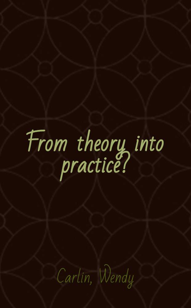 From theory into practice ? : Corporate restructuring a. econ. dynamism in transition economies = От теории к практике. Корпоративная реструктуризация и экономический динамизм в переходной экономике.