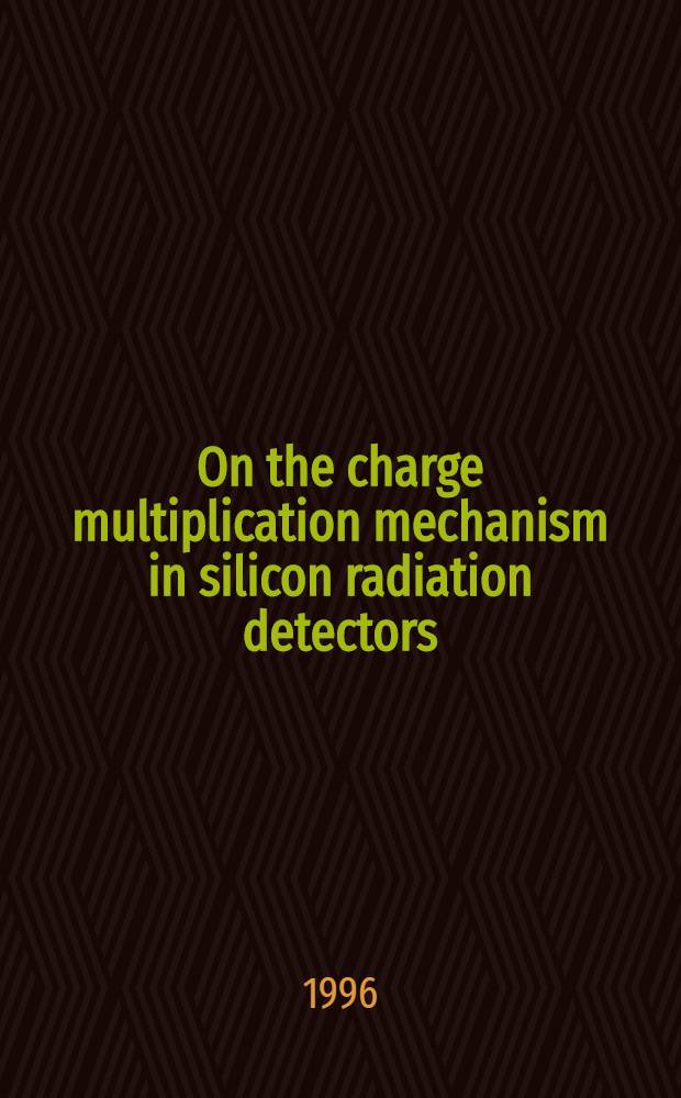 On the charge multiplication mechanism in silicon radiation detectors