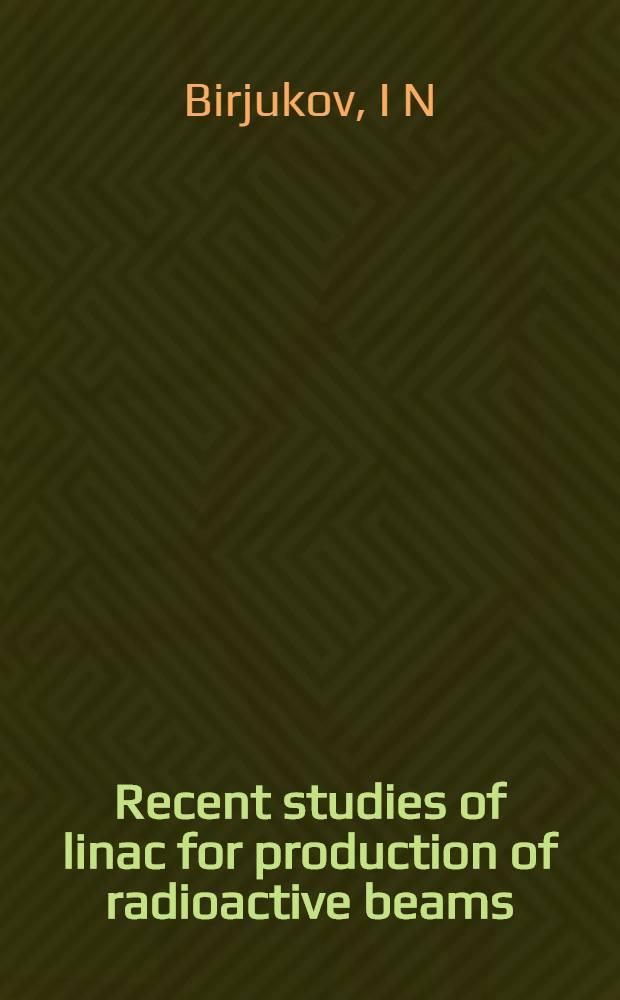 Recent studies of linac for production of radioactive beams