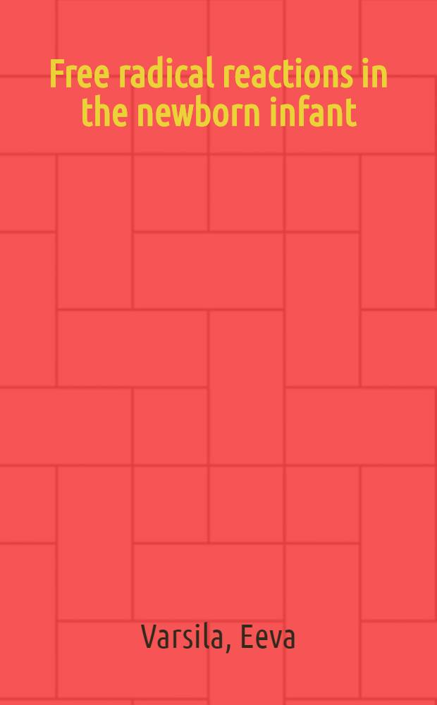 Free radical reactions in the newborn infant : Relationship to chronic lung damage : Acad. diss = Свободные радикальные реакции у новорожденных. Отношение к хроническим легочным поражениям. Дис.