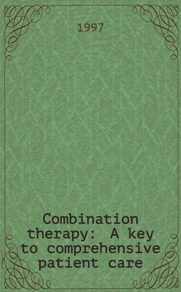 Combination therapy : A key to comprehensive patient care = Комбинированная терапия : Ключ к комплексному лечению больного..