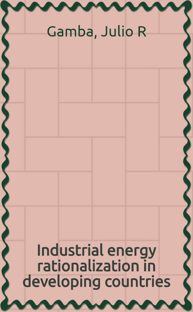 Industrial energy rationalization in developing countries = Рационализация промышленной энергии в развивающихся странах.