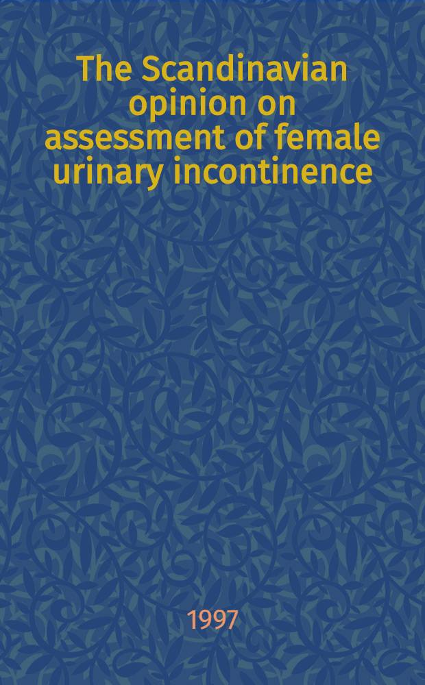 The Scandinavian opinion on assessment of female urinary incontinence = Мнение скандинавов по оценке недержания мочи у женщин. По материалам совещания. Копенгаген, 1995 г..
