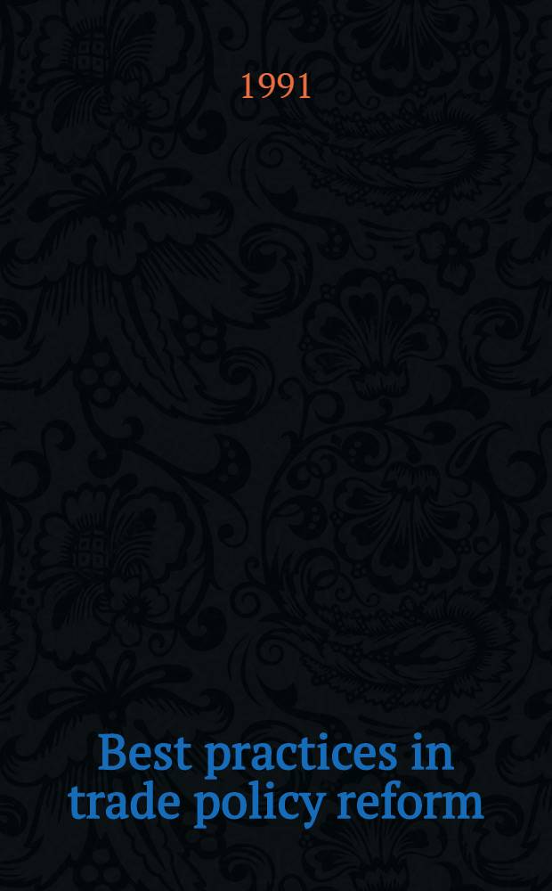 Best practices in trade policy reform = Лучшие практики в реформе торговой политики.
