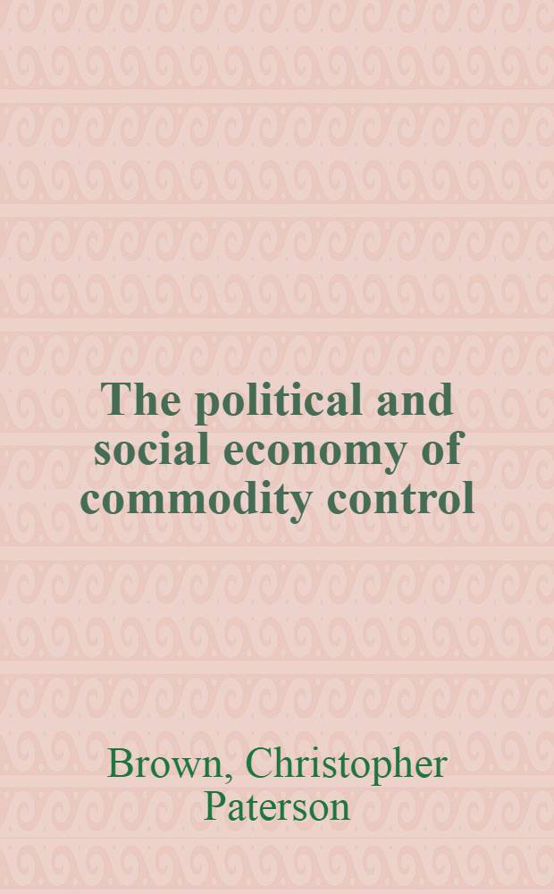 The political and social economy of commodity control = Политическая и социальная экономика товара.