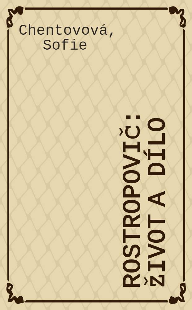 Rostropovič : Život a dílo = Ростропович.