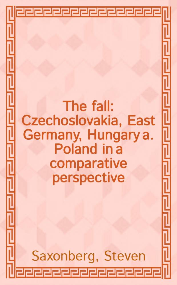 The fall : Czechoslovakia, East Germany, Hungary a. Poland in a comparative perspective : Diss = Падение. Чехословакия,Восточная Германия,Венгрия и Польша в сравнении.
