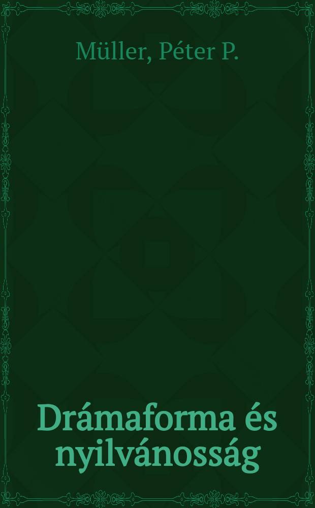 Dr&aacute;maforma &eacute;s nyilv&aacute;noss&aacute;g : A m. dr&aacute;ma alakul&aacute;sa &Ouml;rk&eacute;ny Istv&aacute;nt&oacute;l N&aacute;das P&eacute;terig = Венгерская драма.