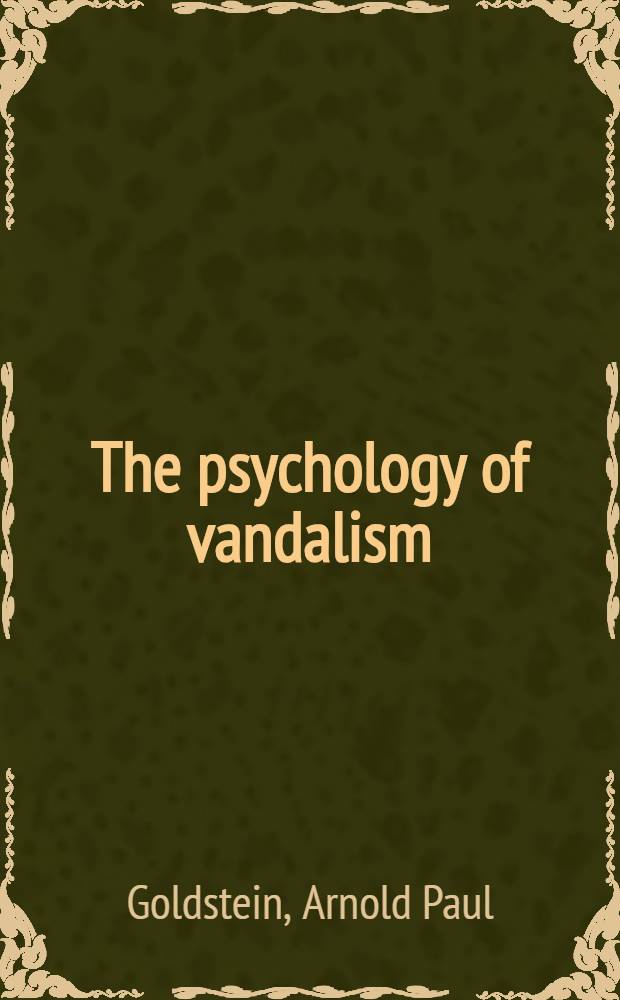 The psychology of vandalism = Психология вандализма.