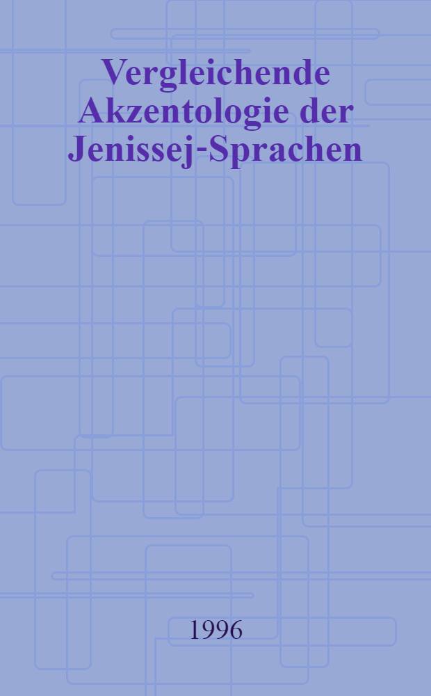 Vergleichende Akzentologie der Jenissej-Sprachen = Сравнительная акцентология енисейских языков.