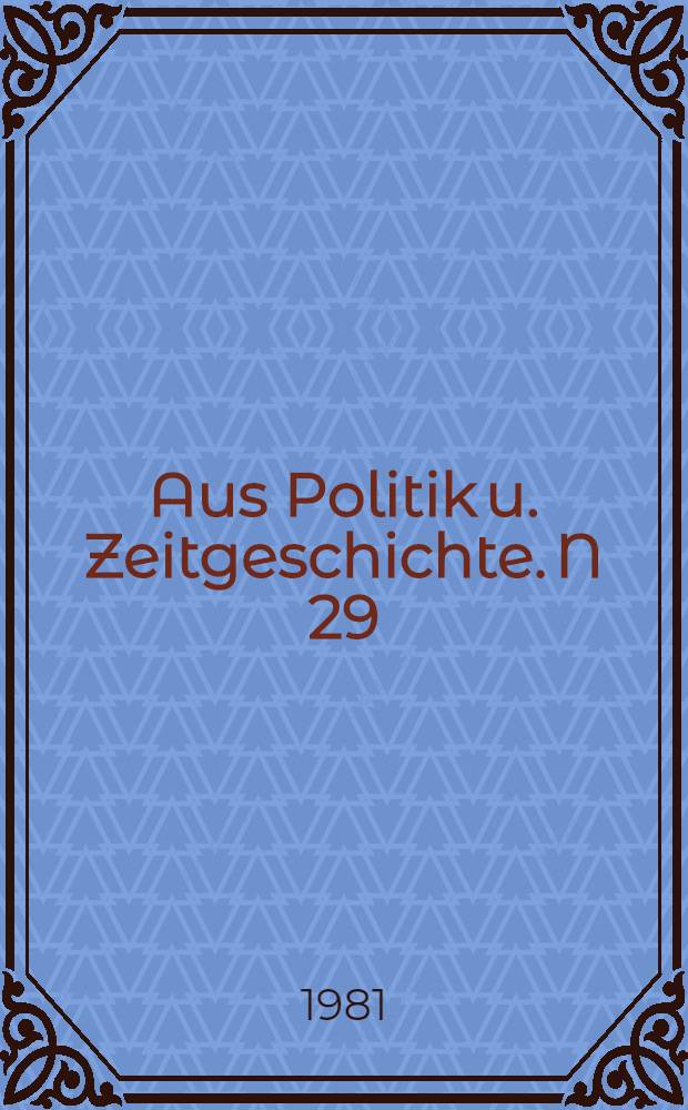 Aus Politik u. Zeitgeschichte. N 29/30