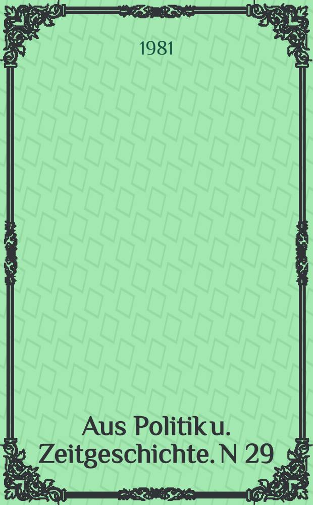 Aus Politik u. Zeitgeschichte. N 29/30
