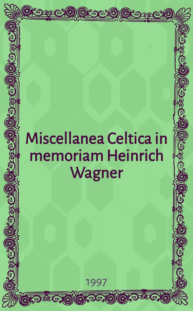 Miscellanea Celtica in memoriam Heinrich Wagner = Кельтский сборник в память Генриха Вагнера .